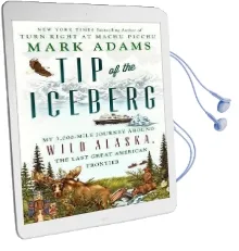 Tip of the Iceberg: My 3,000-Mile Journey Around Wild Alaska, the Last Great American Frontier Audiobook download free by Mark Adams