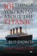 Audiobook 101 Things you Thought you Knew About the Titanic ... but Didn'T author Eloise Aston