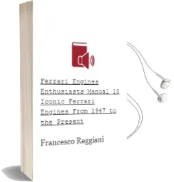 Ferrari Engines Enthusiasts' Manual: 15 Iconic Ferrari Engines From 1947 to the Present Audiobook download free by Francesco Reggiani
