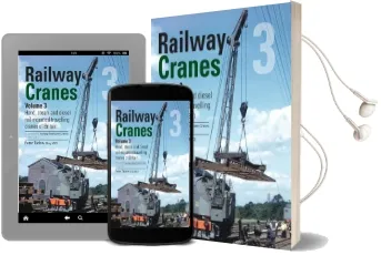 Railway Cranes Volume 3: 3: Hand, Steam and Diesel Rail-Mounted Cranes of Britain Audiobook download free by Peter Tatlow