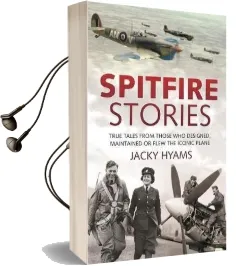 Spitfire Stories: True Tales From Those who Designed, Maintained and Flew the Iconic Plane Audiobook download free by Jacky Hyams