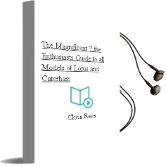 The Magnificent 7: The Enthusiasts Guide to all Models of Lotus and Caterham Audiobook download free by Chris Rees