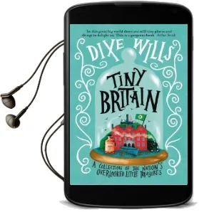 Tiny Britain: A Collection of the Nation'S Overlooked Little Treasures Audiobook download free by Dixe Wills