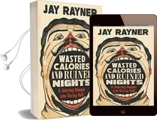 Wasted Calories and Ruined Nights: A Journey Deeper Into Dining Hell Audiobook download free by Jay Rayner