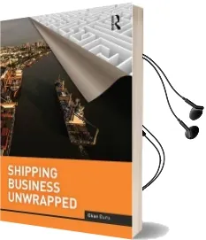Shipping Business Unwrapped: Illusion, Bias and Fallacy in the Shipping Business Audiobook download free by Okan Duru