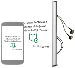 The Jews of the Titanic: A Reflection of the Jewish World on the Epic Disaster Audiobook download free by Eli Moskowitz