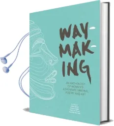 Waymaking: An Anthology of Women'S Adventure Writing, Poetry and art Audiobook download free by Melissa Harrison