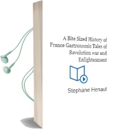 A Bite-Sized History of France: Gastronomic Tales of Revolution, War, and Enlightenment Audiobook download free by Stephane Henaut