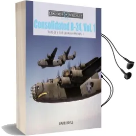 Consolidated B-24 Vol.1: The Xb-24 to B-24E Liberators in World war ii Audiobook download free by David Doyle
