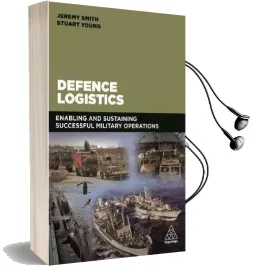 Defence Logistics: Enabling and Sustaining Successful Military Operations Audiobook download free by Jeremy C. Smith
