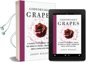 Godforsaken Grapes: A Slightly Tipsy Journey Through the World of Strange, Obscure, and Underappreciated Wines Audiobook download free by Jason Wilson