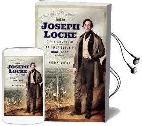 Joseph Locke: Civil Engineer and Railway Builder 1805 - 1860 Audiobook download free by Anthony Burton