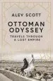 Audiobook Ottoman Odyssey: Travels Through a Lost Empire author Alev Scott