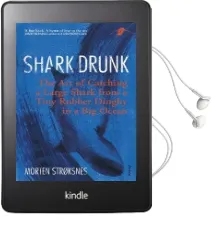 Shark Drunk: The art of Catching a Large Shark From a Tiny Rubber Dinghy in a big Ocean Audiobook download free by Morten Stroksnes