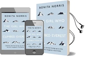 The Girl who Climbed Everest: Lessons Learned Facing up to the World'S Toughest Mountains Audiobook download free by Bonita Norris