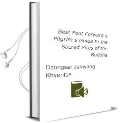 Best Foot Forward: A Pilgrim'S Guide to the Sacred Sites of the Buddha Audiobook download free by Dzongsar Jamyang Khyentse
