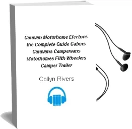 Caravan & Motorhome Electrics: The Complete Guide: Cabins, Caravans, Campervans, Motorhomes, Fifth Wheelers, Camper Trailer Audiobook download free by Collyn Rivers