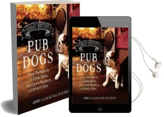 Great British pub Dogs: From Dachshunds to Great Danes, the Canine Residents of Britain'S Pubs Audiobook download free by Abbie Lucas