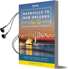 Moon Nashville to new Orleans Road Trip: Natchez Trace Parkway, Memphis, Tupelo, Mississippi Blues Trail Audiobook download free by Margaret Littman