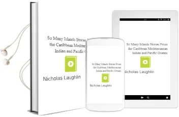 So Many Islands: Stories From the Caribbean, Mediterranean, Indian and Pacific Oceans Audiobook download free by Nicholas Laughlin