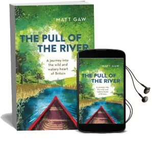 The Pull of the River: A Journey Into the Wild and Watery Heart of Britain Audiobook download free by Matt Gaw