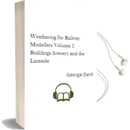Weathering for Railway Modellers: Volume 2 - Buildings, Scenery and the Lineside Audiobook download free by George Dent