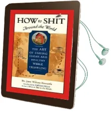 How to Shit Around the World: The art of Staying Clean and Healthy While Traveling Audiobook download free by Jane Wilson Howarth