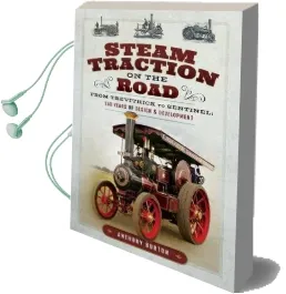 Steam Traction on the Road: From Trevithick to Sentinel: 150 Years of Design and Development Audiobook download free by Burton Anthony