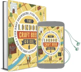 The London Craft Beer Guide: The Best Breweries, Pubs and tap Rooms for the Best Artisan Brews Audiobook download free by Jonny Garrett