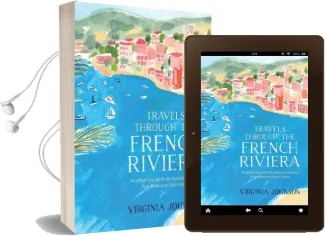 Travels Through the French Riviera: An Artist'S Guide to the Storied Coastline, From Menton to Saint-Tropez Audiobook download free by Virginia Johnson