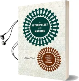 An Anthropology of the Machine: Tokyo'S Commuter Train Network Audiobook download free by Michael Fisch