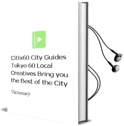 Citix60 City Guides - Tokyo: 60 Local Creatives Bring you the Best of the City Audiobook download free by Victionary
