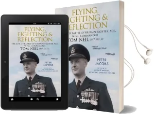 Flying, Fighting and Reflection: The Life of Battle of Britain Fighter Ace, Wing Commander tom Neil Dfc* afc ae Audiobook download free by Jacobs Peter