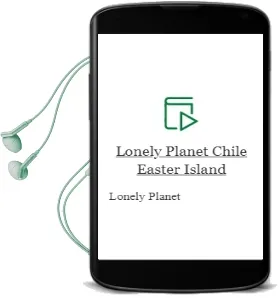 Lonely Planet Chile & Easter Island Audiobook download free by Lonely Planet