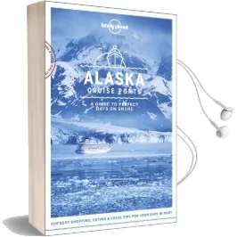 Lonely Planet Cruise Ports Alaska Audiobook download free by Brendan Sainsbury