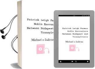 Patrick Leigh Fermor: Noble Encounters Between Budapest and Transylvania Audiobook download free by Michael O'Sullivan