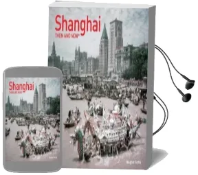 Shanghai Then and now Audiobook download free by Vaughan Grylls