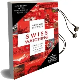 Swiss Watching: Inside the Land of Milk and Money Audiobook download free by Diccon Bewes