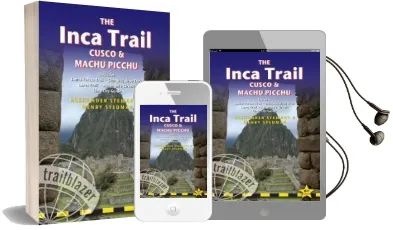 The Inca Trail, Cusco & Machu Picchu: Includes Santa Teresa Trek - Choquequirao Trek - Lares Trail - Ausangate Circuit - Lima City Guide Audiobook download free by Alexander Stewart
