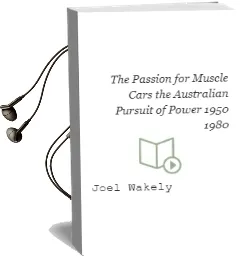 The Passion for Muscle Cars: The Australian Pursuit of Power 1950-1980 Audiobook download free by Joel Wakely