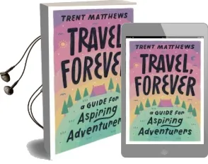 Travel, Forever.: A Guide for Aspiring Adventurers Audiobook download free by Trent Matthews