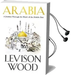 Arabia: A Journey Through the Heart of the Middle East Audiobook download free by Levison Wood