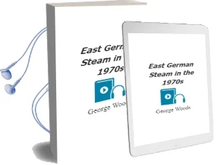 East German Steam in the 1970S Audiobook download free by George Woods