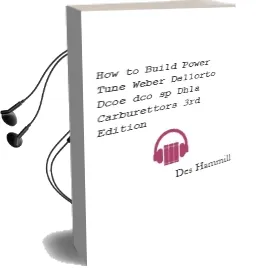 How to Build & Power Tune Weber & Dellorto Dcoe, Dco/Sp & Dhla Carburettors 3rd Edition Audiobook download free by Des Hammill