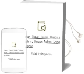 Japan Travel Guide: Things i Wish i'd Known Before Going to Japan Audiobook download free by Yuki Fukuyama