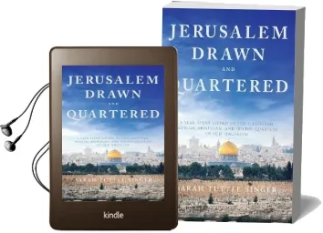 Jerusalem, Drawn and Quartered: A Year Spent Living in the Christian, Muslim, Armenian, and Jewish Quarters of old Jerusalem Audiobook download free by Sarah Tuttle Singer