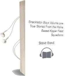 Shackleton Boys: Volume One: True Stories From the Home-Based `Kipper Fleet' Squadrons Audiobook download free by Steve Bond
