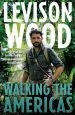 Audiobook Walking the Americas: `A Wildly Entertaining Account of his Epic Journey' Daily Mail author Levison Wood