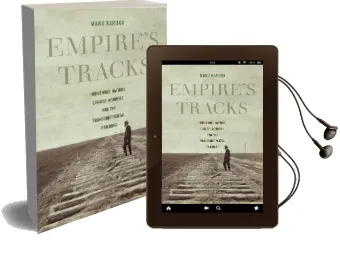 Empire'S Tracks: Indigenous Nations, Chinese Workers, and the Transcontinental Railroad Audiobook download free by Manu Karuka