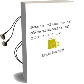 Scale Plans no. 56: Messerschmitt bf 110 c & d 1/32 Audiobook download free by Maciej Noszczak